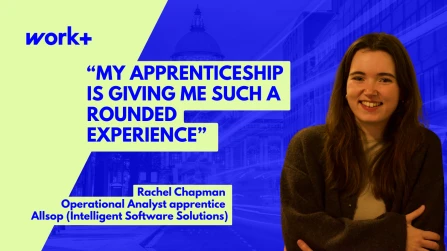 My apprenticeship is giving me such a rounded experience